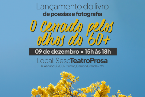 Lançamento do livro “O Cerrado pelos olhos do 60+” reúne poesia e fotografia no Sesc Teatro Prosa